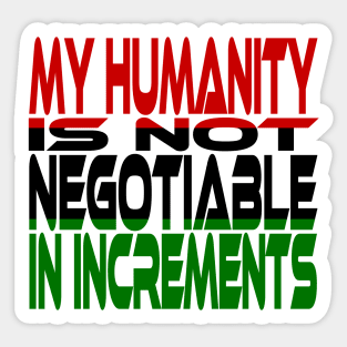 My Humanity is Not Negotiable in Increments (Red, Black, Green) Idium Series Sticker